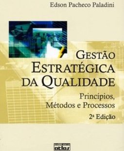 Gestão estratégica da qualidade: Princípios, métodos e processos