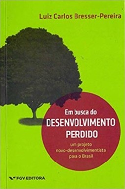Em busca do desenvolvimento perdido: um projeto novo-desenvolvimentista para o Brasil
