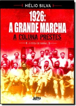 1926: a Grande Marcha: a Coluna Prestes