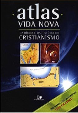 Atlas Vida Nova: da Bíblia e da História do Cristianismo