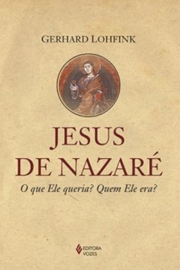 Jesus de Nazaré: o que Ele queria? Quem Ele era?