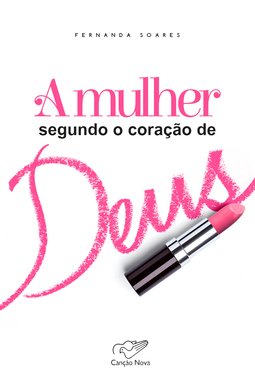 A mulher segundo o coração de Deus