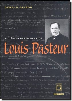 A Ciência Particular de Louis Pasteur