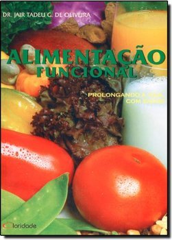 Alimentação Funcional: Prolongando a Vida, com Saúde