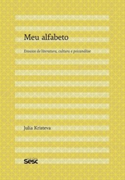 Meu alfabeto: ensaios de literatura, cultura e psicanálise