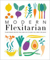 Modern Flexitarian: Plant-inspired Recipes You Can Flex to Add Fish, Meat, or Dairy