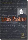 A Ciência Particular de Louis Pasteur
