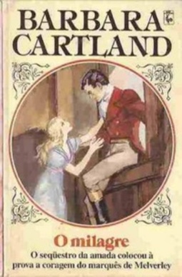 O Milagre (Coleção Barbara Cartland #306)