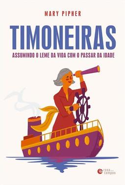 TIMONEIRAS: ASSUMINDO O LEME DA VIDA...