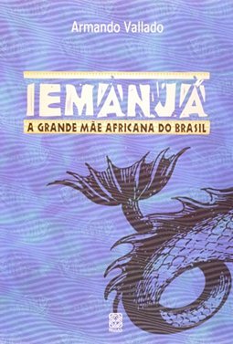 Iemanjá: a Grande Mãe Africana do Brasil