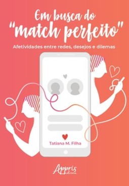 Em busca do “match perfeito”: afetividades entre redes, desejos e dilemas