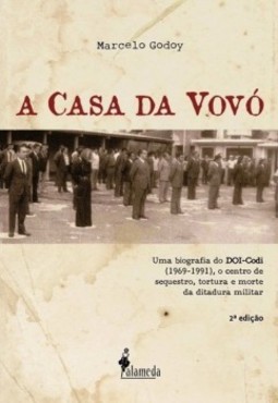 A casa da vovó: uma biografia do DOI-Codi (1969-1991), o centro de sequestro, tortura e morte da ditadura militar