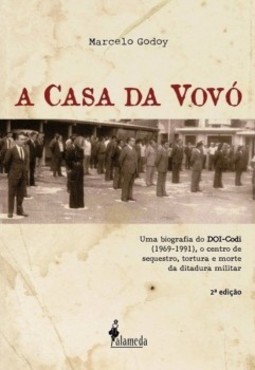 A casa da vovó: uma biografia do DOI-Codi (1969-1991), o centro de sequestro, tortura e morte da ditadura militar