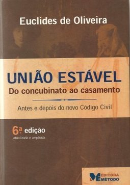 União Estável: do Concubinato ao Casamento: Antes e Depois do Novo...