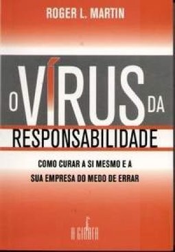O Vírus da Responsabilidade: Como Curar a Si Mesmo e a Sua Empresa...