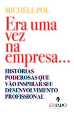 Era uma vez na empresa...: histórias poderosas que vão inspirar seu desenvolvimento profissional