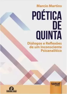 Poética de Quinta - Diálogo e Reflexões de um Inconsciente Psicanalítico