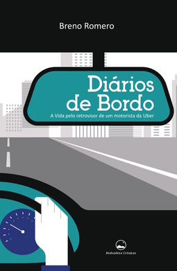 Diários de bordo: a vida pelo retrovisor de um motorista da Uber