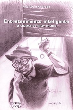 Entretenimento Inteligente: o Cinema de Billy Wilder