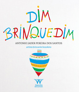 Dim brinquedim: Antonio Jader Pereira dos Santos, artista brincante brasileiro