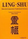 Ling-Shu: Base da Acupuntura Tradicional Chinesa