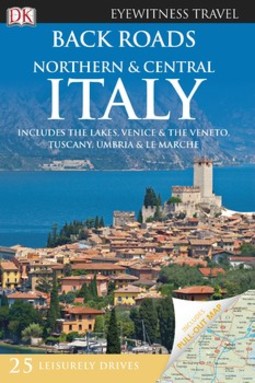 DK Eyewitness Back Roads Northern and Central Italy