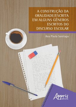 A construção da oralidade/escrita em alguns gêneros escritos do discurso escolar