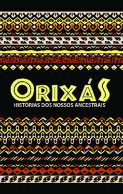 Orixás: histórias dos nossos ancestrais