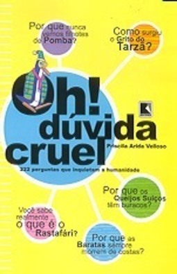 Oh! Dúvida Cruel!: 222 Perguntas que Inquietam a Humanidade