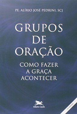Grupos de Oração: como Fazer a Graça Acontecer