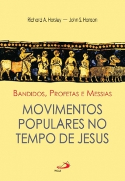 Bandidos, profetas e Messias: movimentos populares no tempo de Jesus