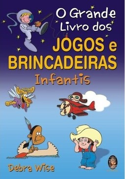 O grande livro dos jogos e brincadeiras infantis