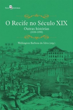 O Recife no século XIX: outras histórias (1830-1890)