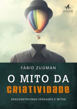 O mito da criatividade: desconstruindo verdades e mitos