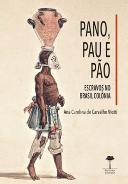 Pano, pau e pão: escravos no Brasil Colônia