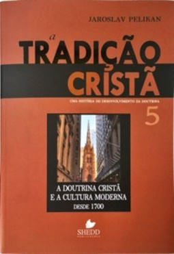 A Tradição Cristã (Uma História do Desenvolvimento da Doutrina #5)