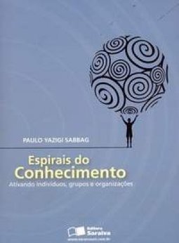 Espirais do Conhecimento: Ativando Indivíduos, Grupos e Organizações