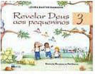 Revelar Deus aos Pequeninos: Pré-Escola - 3 - 1 grau
