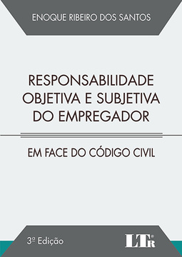 Responsabilidade objetiva e subjetiva do empregador: Em face do código civil