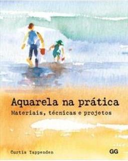 AQUARELA NA PRATICA: MATERIAIS, TECNICAS E PROJETOS