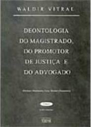 Deontologia do Magistrado, do Promotor de Justiça e do Advogado