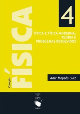 Física 4 - ótica e física moderna, teoria e problemas resolvidos