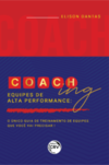 Coaching - Equipes de alta performance: o único guia de treinamento de equipes que você vai precisar