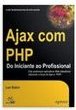 Ajax com PHP: do Iniciante ao Profissional