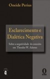 Esclarecimento e Dialética Negativa: Sobre a negatividade do conceito em Theodor W. Adorno