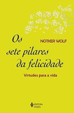 Os sete pilares da felicidade: virtudes para a vida