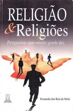 Religião e Religiões: Perguntas Que Muita Gente Faz