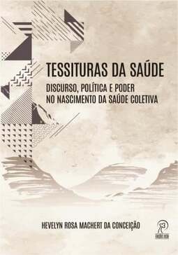 Tessituras da saúde: discurso, política e poder no nascimento da Saúde Coletiva