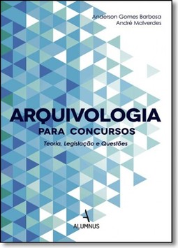 Arquivologia Para Concursos. Teoria, Legistação E Questões