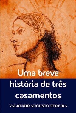 Uma breve história de três casamentos